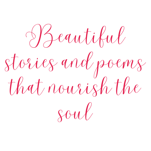 Beautiful stories and poems that nourish the soul